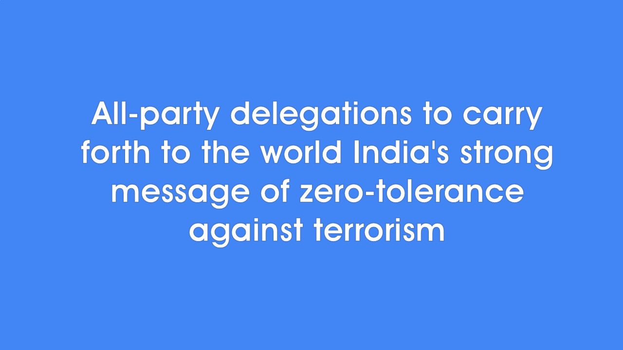 All-party delegations to carry forth to the world India’s strong message of zero-tolerance against terrorism