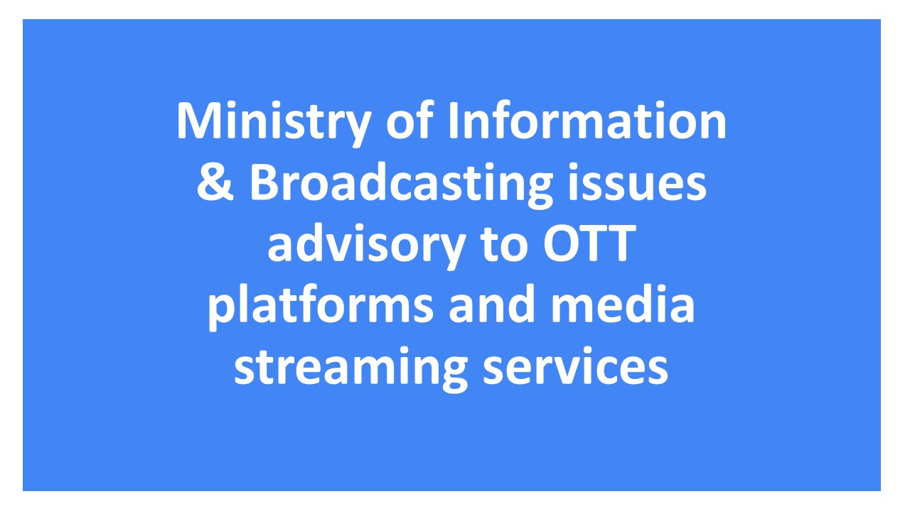 Ministry of Information & Broadcasting has issued an advisory to OTT platforms to immediately discontinue hosting or streaming any content of Pakistani origin