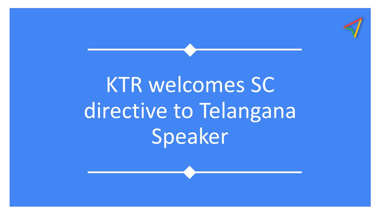 KTR welcomes SC directive to Telangana Speaker on the disqualification of BRS MLAs who defected to Congress