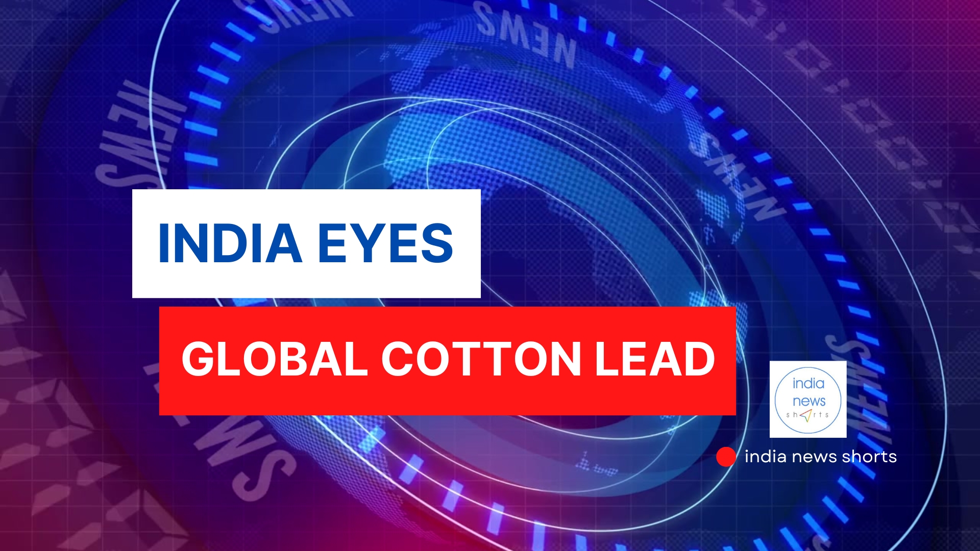 India Plans Global Cotton Dominance with New ₹5,659 Cr Mission
